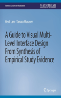 A Guide to Visual Multi-Level Interface Design From Synthesis of Empirical Study Evidence