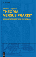 Theoria versus Praxis?: Zur Entwicklung Eines Prinzipienwissens Im Bereich Der PRAXIS in Antike Und Spätantike