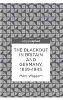 The Blackout in Britain and Germany, 1939-1945