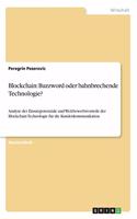 Blockchain: Buzzword oder bahnbrechende Technologie?: Analyse der Einsatzpotenziale und Wettbewerbsvorteile der Blockchain-Technologie für die Kundenkommunikati