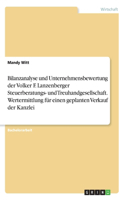 Bilanzanalyse und Unternehmensbewertung der Volker F. Lanzenberger Steuerberatungs- und Treuhandgesellschaft. Wertermittlung für einen geplanten Verkauf der Kanzlei