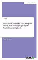 Analyzing the synergistic effects of plant extracts with bacteriophages against Pseudomonas aeruginosa