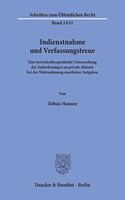 Indienstnahme Und Verfassungstreue: Eine Bereichsubergreifende Untersuchung Der Anforderungen an Private Akteure Bei Der Wahrnehmung Staatlicher Aufgaben