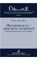 Oekumenisch Ja - Aber Bitte Getrennt?