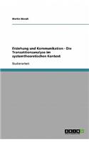 Erziehung und Kommunikation - Die Transaktionsanalyse im systemtheoretischen Kontext