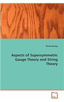 Aspects of Supersymmetric Gauge Theory and String Theory