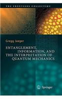 Entanglement, Information, and the Interpretation of Quantum Mechanics