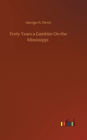 Forty Years a Gambler On the Mississippi