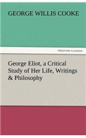 George Eliot, a Critical Study of Her Life, Writings & Philosophy: (English)