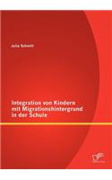 Integration von Kindern mit Migrationshintergrund in der Schule