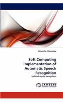 Soft Computing Implementation of Automatic Speech Recognition