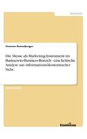 Die Messe als Marketing-Instrument im Business-to-Business-Bereich - eine kritische Analyse aus informationsökonomischer Sicht