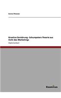 Kreative Zerstörung - Schumpeters Theorie aus Sicht des Marketings: (German)