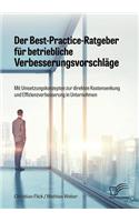 Best-Practice-Ratgeber für betriebliche Verbesserungsvorschläge. Mit Umsetzungskonzepten zur direkten Kostensenkung und Effizienzverbesserung in Unternehmen