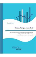 Soziale Kompetenz an Bord. Der menschliche Faktor in einer komplexen Arbeitswelt und Möglichkeiten der Einflussnahme durch den persönlichen Führungsstil: (German)