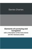 Elements of Surveying and Navigation with a Description of the Instruments and the Necessary Tables