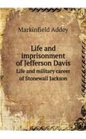 Life and Imprisonment of Jefferson Davis Life and Military Career of Stonewall Jackson