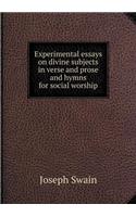 Experimental essays on divine subjects in verse and prose and hymns for social worship