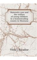 Maternity Care and the Welfare of Young Children in a Homesteading County in Montana