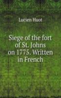 SIEGE OF THE FORT OF ST. JOHNS ON 1775.