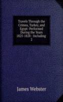 Travels Through the Crimea, Turkey, and Egypt: Performed During the Years 1825-1828 : Including .