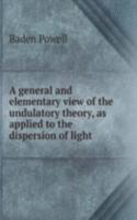 general and elementary view of the undulatory theory, as applied to the dispersion of light .