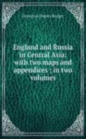 England and Russia in Central Asia: with two maps and appendices ; in two volumes