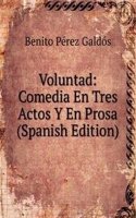 Voluntad: Comedia En Tres Actos Y En Prosa (Spanish Edition)