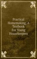 Practical Homemaking; A Textbook For Young Housekeepers