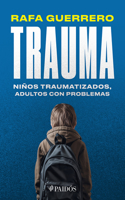 Trauma: Niños Traumatizados, Adultos Con Problemas / Trauma: Traumatized Children, Troubled Adults
