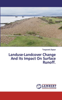 Landuse-Landcover Change And Its Impact On Surface Runoff.