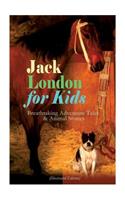 Jack London for Kids - Breathtaking Adventure Tales & Animal Stories (Illustrated Edition)