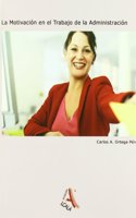 La motivacion en el trabajo de la administracion / The motivation in administration work