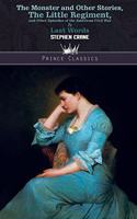 The Monster and Other Stories, The Little Regiment, and Other Episodes of the American Civil War & Last Words: (Prince Classics)