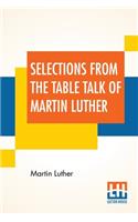Selections From The Table Talk Of Martin Luther