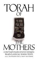 Torah of the Mothers: Contemporary Jewish Women Read Classical Jewish Texts