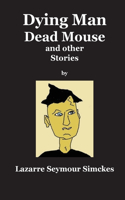 Dying Man Dead Mouse and other Stories