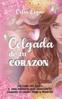 Colgada de tu Corazón