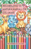 Arcobaleno di Natura: Animali da Colorare: PER BAMBINI DA 0-6 ANNI