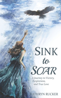 Sink to Soar: A Journey to Victory, Forgiveness, and True Love