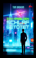 Ich habe den Schlaf getötet: ein futuristischer Actionthriller