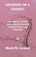 Crushing on a Friend