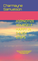 Hypnotize Yourself Happy in 3 Easy Steps: You Can Do This!
