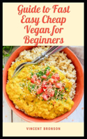 Guide to Fast Easy Cheap Vegan for Beginner: A vegan diet contains no animal products.