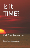 Is it TIME?: End Time Prophecies