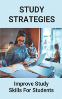 Study Strategies: Improve Study Skills For Students: Study Strategies For College