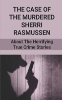 The Case Of The Murdered Sherri Rasmussen: About The Horrifying True Crime Stories: Sherri Rae Rasmussen Killer