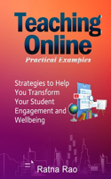 Teaching Online Practical Examples: Strategies to Help You Transform Your Student Engagement and Wellbeing