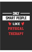 Only Smart People Like physical therapy Notebook - Funny physical therapy Journal Gift