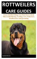 Rottweilers Care Guides: Every Detailed Things You Must Know about This wonderful dog, Feeding, Care, Behaviors, Health Issues and grooming